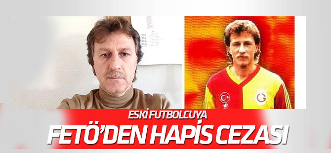 Eski futbolcu İsmail Demiriz’e FETÖ’den 6 yıl 3 ay hapis cezası