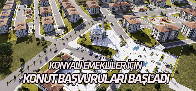 Konyalı emekliler için konut başvuruları başladı