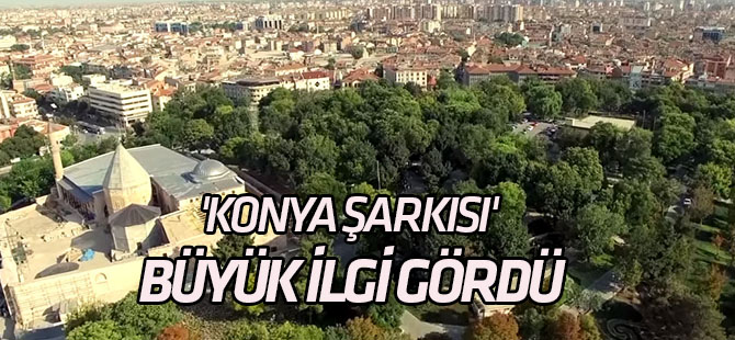 Konya Şarkısı büyük ilgi gördü