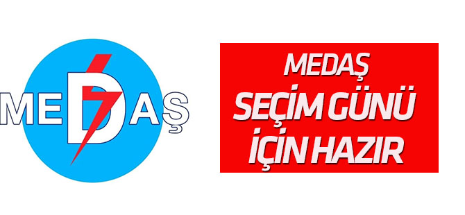 Medaş Seçim Günü İçin Hazır