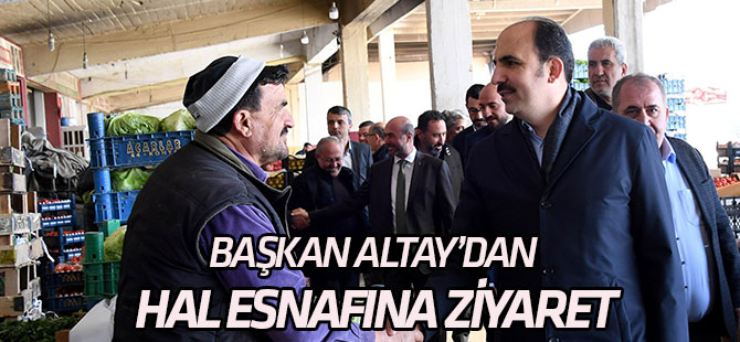 Başkan Altay’dan hal esnafına ziyaret