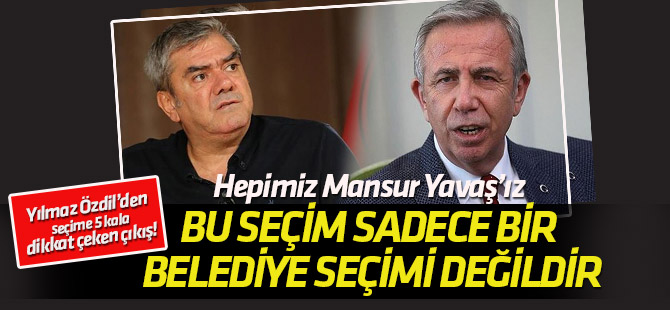 Yılmaz Özdil: Bu seçim sadece bir belediye seçimi değildir!