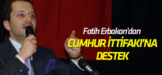 Fatih Erbakan'dan Cumhur İttifakı'na destek