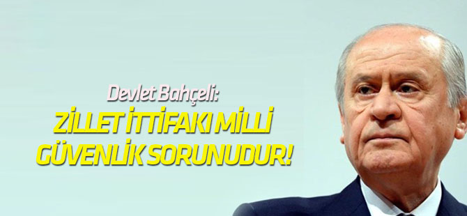 Muhalefete sert tepki... Bahçeli: Zillet İttifakı milli güvenlik sorunudur!