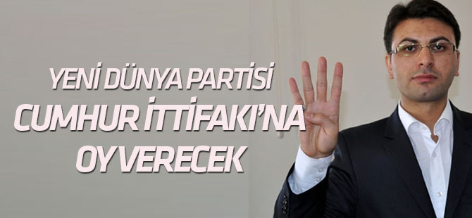 Yeni Dünya Partisi'nden Cumhur İttifakı'na destek