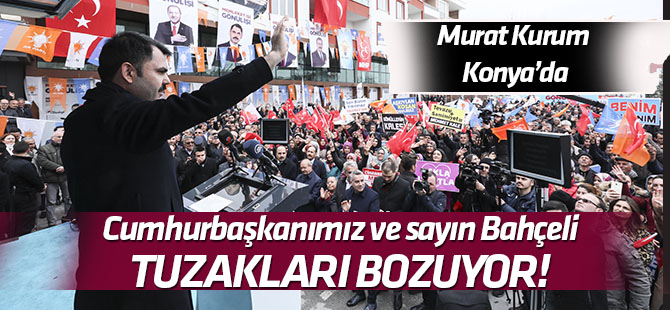 Bakan Kurum: Cumhurbaşkanımız ve Bahçeli tuzakları bozarak Türkiye'nin önünü açıyor"