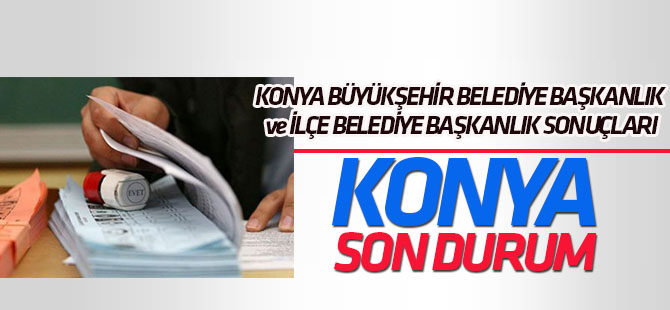 KONYA SON DURUM