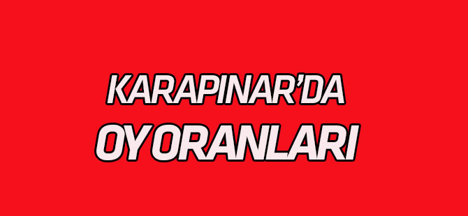 Karapınar'da oy oranları...