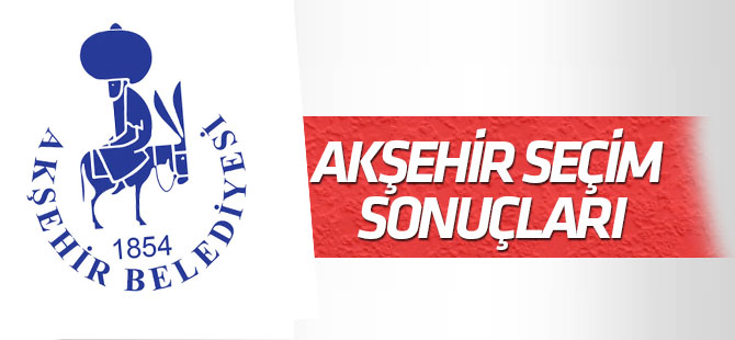 Akşehir 31 Mart  Seçim Sonuçları