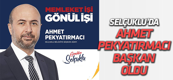 Selçuklu’da Pekyatırmacı yeniden başkan oldu