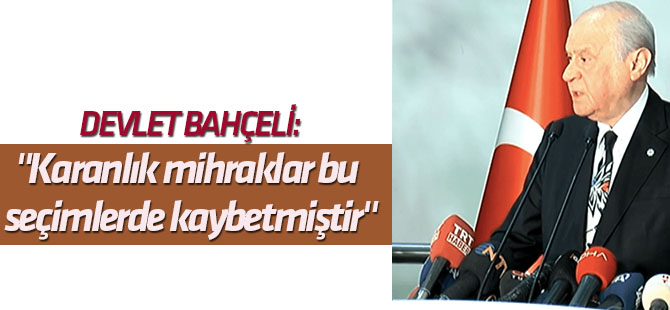 Bahçeli'den ilk değerlendirme "Karanlık mihraklar bu seçimlerde kaybetmiştir"