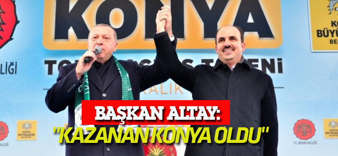 Başkan Altay: "Kazanan Konya Oldu"