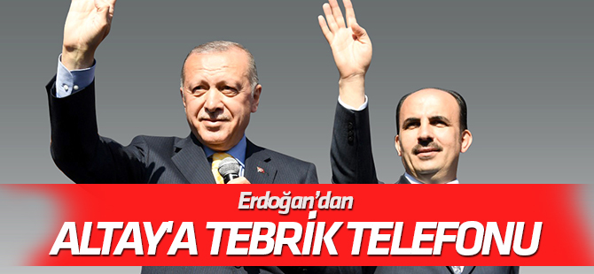 Cumhurbaşkanı Erdoğan’dan Başkan Altay'a tebrik telefonu