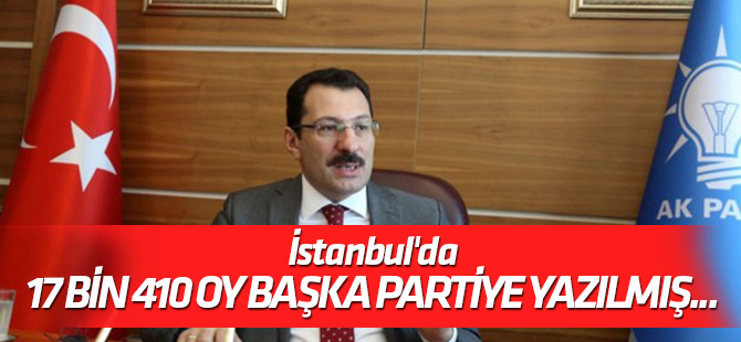 Yavuz: İstanbul'da 17 bin 410 oyumuz başka partiye yazılmış...