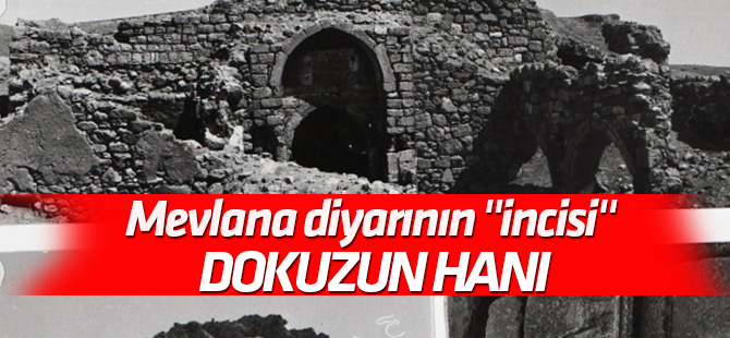 Mevlana diyarının "incisi" Dokuzun Hanı
