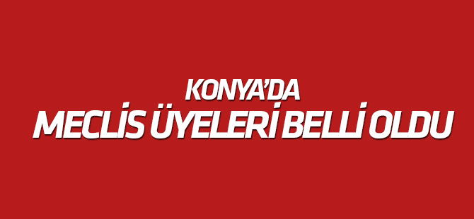 Konya'da meclis üyeleri belli oldu