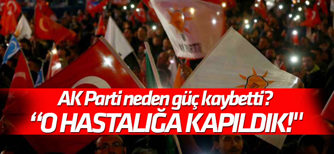 AK Parti neden güç kaybetti? "İşte sonra... O hastalığa kapıldık!"
