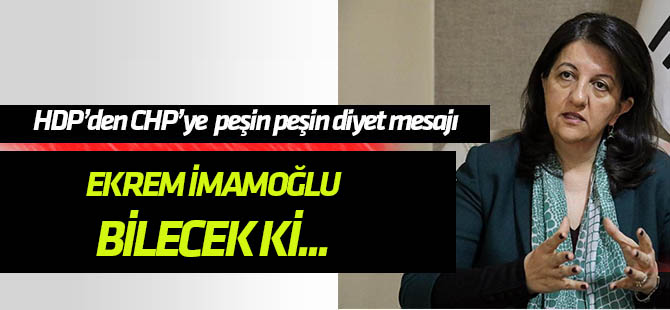 HDP ilk günden diyet istedi: Ekrem İmamoğlu seçilmişse bilecek ki o