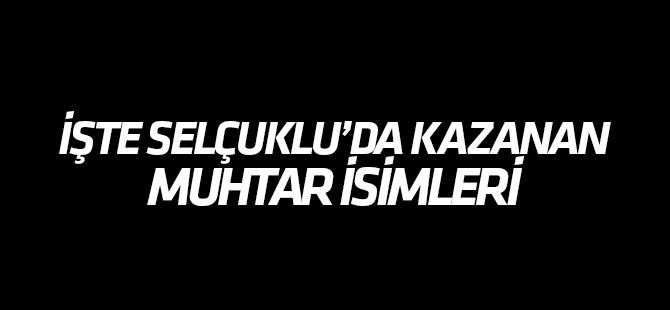 İşte Selçuklu İlçesi muhtarları