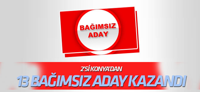 2'si Konya'dan 13 bağımsız aday başkan koltuğuna oturacak
