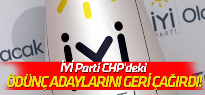 "Mazbatasını alan dönsün" İYİ Parti CHP'deki ödünç adaylarını geri çağırdı!