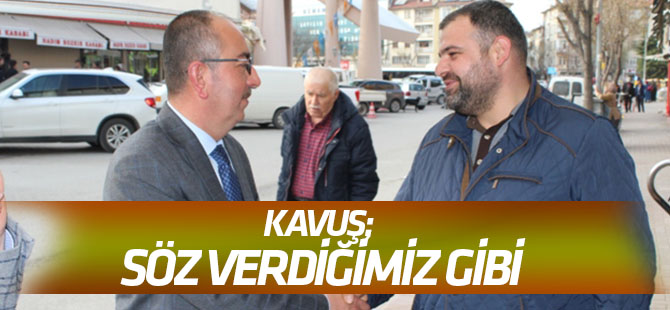 Kavuş; Söz verdiğimiz gibi