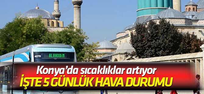 Konya'da sıcaklıklar artacak