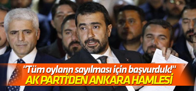 AK Parti'den Ankara hamlesi "Tüm oyların sayılması için başvurduk!"