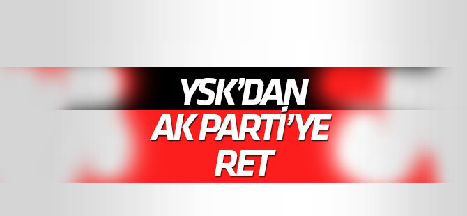 YSK'dan AK Parti'ye ret