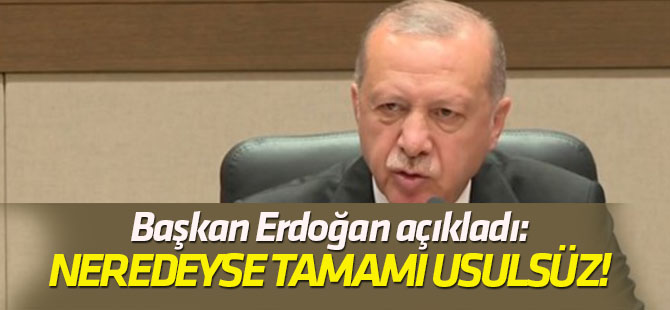 "Bazıları değil neredeyse bütünü usulsüz!"