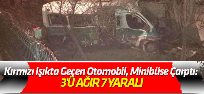 Kırmızı Işıkta Geçen Otomobil, Minibüse Çarptı: 3'ü Ağır 7 Yaralı