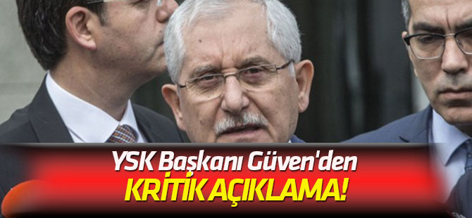 YSK Başkanı Güven'den kritik açıklama!