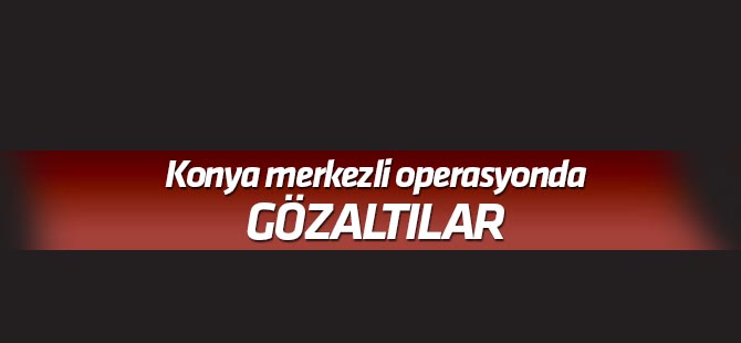 Konya merkezli FETÖ'nün "mahrem imamlarına" operasyonunda gözaltılar