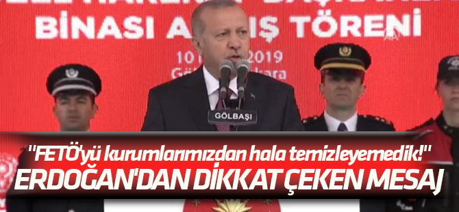 Erdoğan'dan dikkat çeken mesaj "FETÖ'yü kurumlarımızdan hala temizleyemedik!"