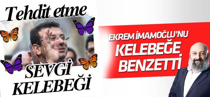 İmamoğlu'na "Sevgi Kelebeği" benzetmesi