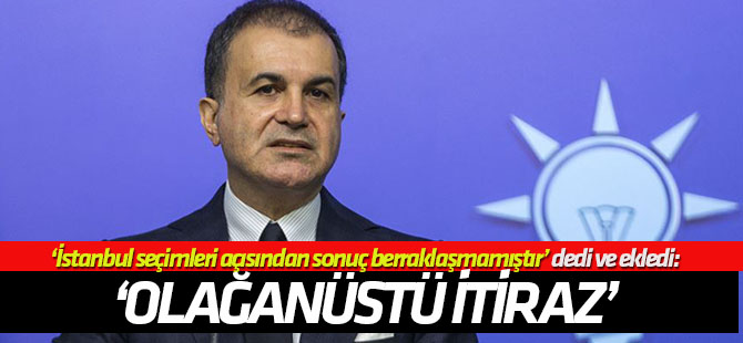 Ömer Çelik: Olağanüstü itiraz yoluna başvuracağız