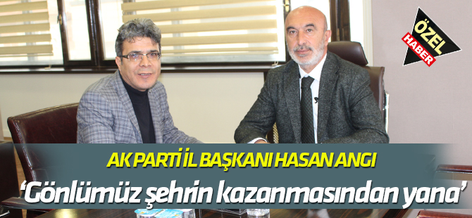 Başkan Angı: Gönlümüz şehrin kazanmasından yana
