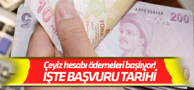 Çeyiz hesabı ödemeleri başlıyor!