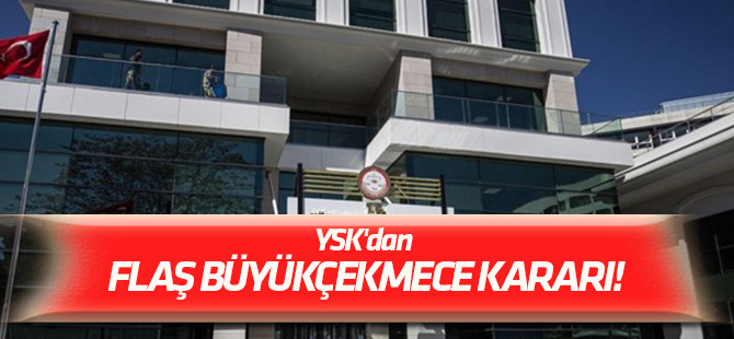 YSK'dan ilk Büyükçekmece kararı!