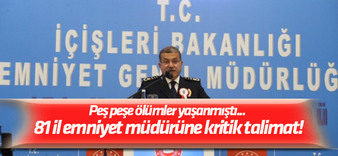 Peş peşe ölümler yaşanmıştı... 81 il emniyet müdürüne kritik talimat!