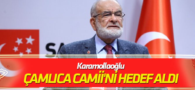 Karamollaoğlu Çamlıca Camii'ni hedef aldı