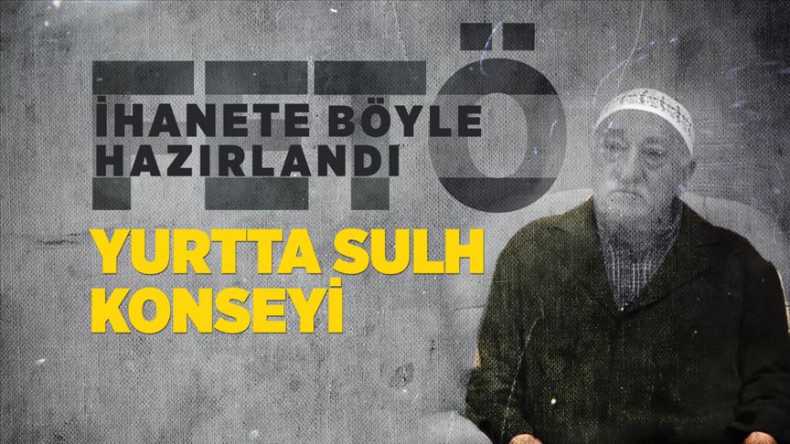 FETÖ ihanete böyle hazırlandı: Yurtta sulh konseyi