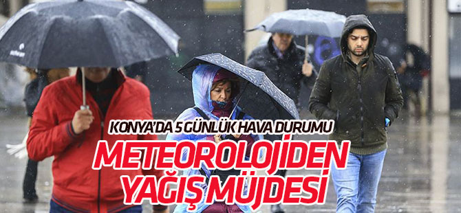 Meteoroloji'den Konya'ya yağış müjdesi!