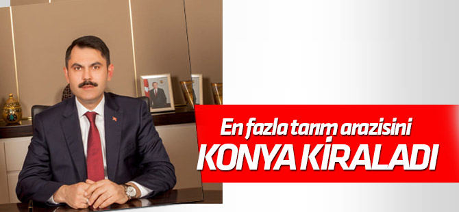 En fazla tarım arazisini Konya kiraladı