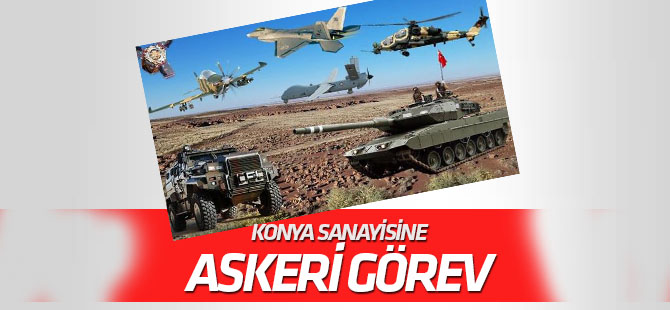 Konya Sanayisine askeri görev