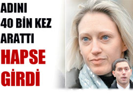 Google'da adını 40 bin kez arattı hapse girdi