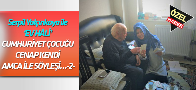 CUMHURİYET ÇOCUĞU CENAP KENDİ AMCA İLE SÖYLEŞİ…    -2-
