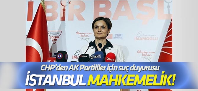 CHP, İstanbul için suç duyurusunda bulundu