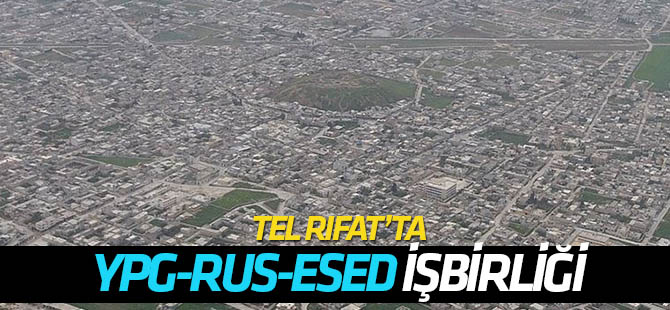 YPG/PKK Tel Rıfat'ta Rusya ve rejim güçleriyle ortak hareket ediyor