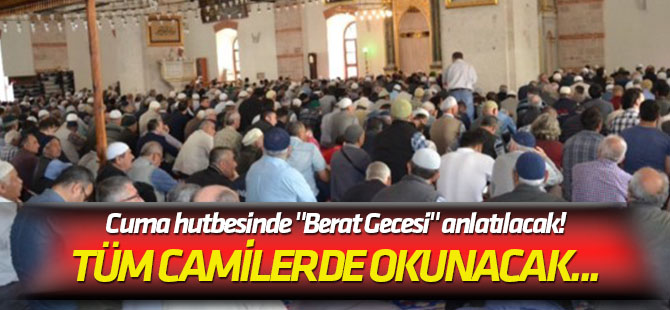 Tüm camilerde okunacak... Cuma hutbesinde "Berat Gecesi" anlatılacak!